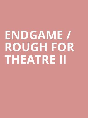 Endgame / Rough For Theatre II at Old Vic Theatre